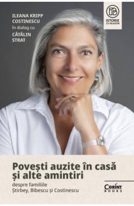 POVESTI AUZITE IN CASA SI ALTE AMINTIRI DESPRE FAMILIILE STIRBEY, BIBESCU SI COSTINESCU