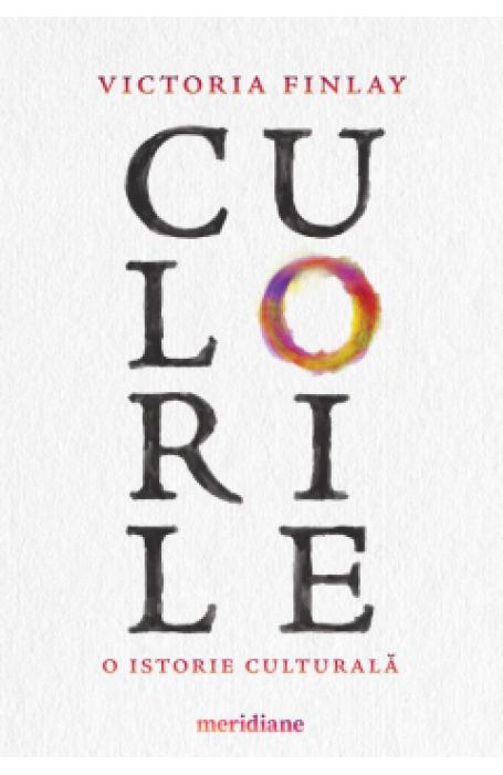CULORILE. O ISTORIE CULTURALA (MERIDIANE)