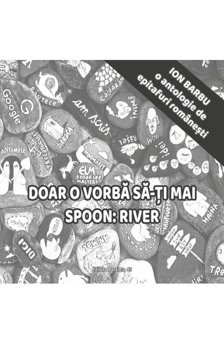 DOAR O VORBA SA-TI MAI SPOON: RIVER P45
