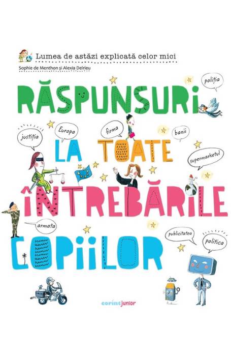 RASPUNSURI LA TOATE INTREBARILE COPIILOR. LUMEA DE ASTAZI EXPLICATA CELOR M ICI