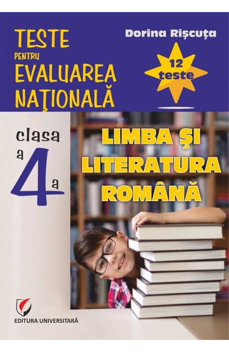 TESTE PENTRU EVALUAREA NATIONALA CLASA A 4-A ROMANA UNIVERSITARA