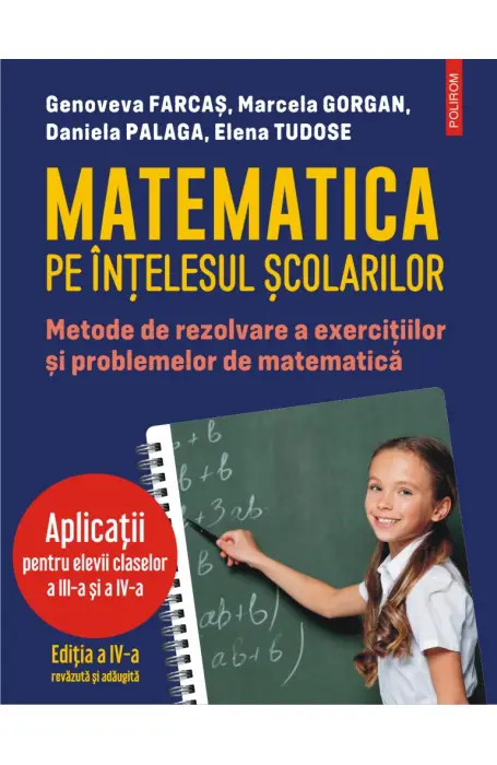 MATEMATICA PE INTELESUL SCOLARILOR III - IV METODE DE REZOLVARE APLICATII ED IV