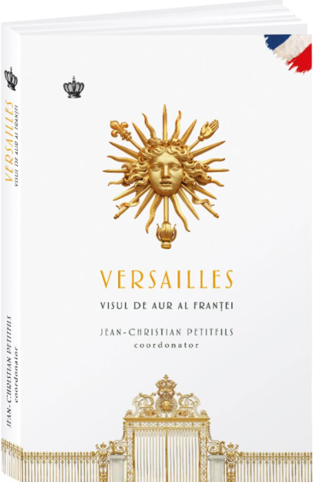 VERSAILLES. VISUL DE AUR AL FRANTEI