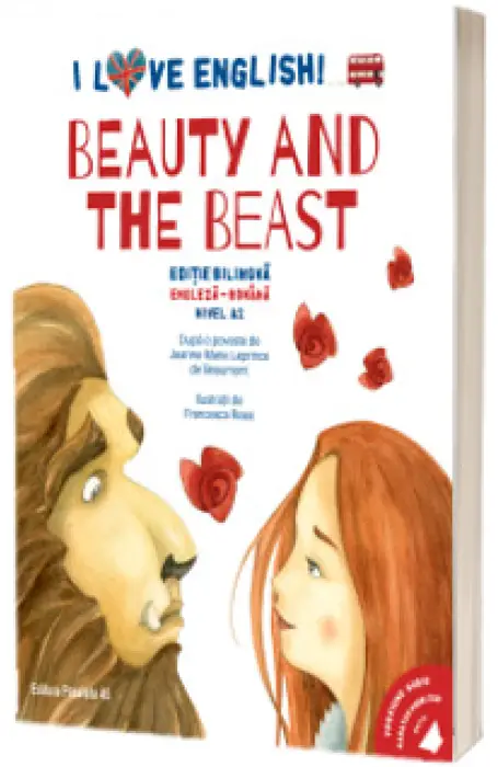 I LOVE ENGLISH. BEAUTY AND THE BEAST (FRUMOASA SI BESTIA) A2 BILINGV