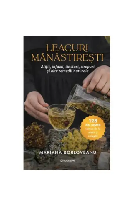 LEACURI MANASTIRESTI. 128 DE RETETE CULESE DE LA MAICI SI CALUGARI