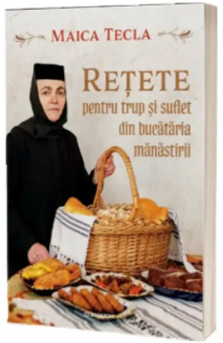 RETETE PENTRU TRUP SI SUFLET DIN BUCATARIA MANASTIRII