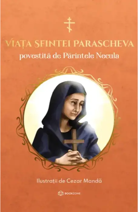 VIATA SFINTEI PARASCHEVA. POVESTITA DE PARINTELE NECULA BOOKZONE
