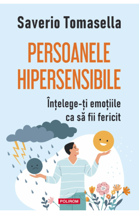 PERSOANELE HIPERSENSIBILE. INTELEGE-TI EMOTIILE CA SA FII FERICIT