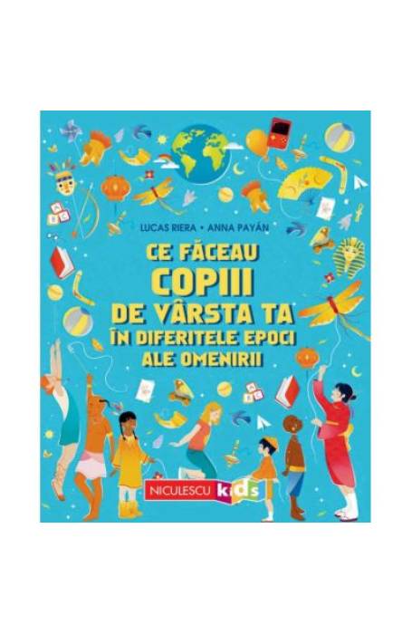 CE FACEAU COPIII DE VARSTA TA IN DIFERITELE EPOCI ALE OMENIRII CE FACEAU COPIII DE VARSTA TA IN DIFERITELE EPOCI ALE OMENIRII