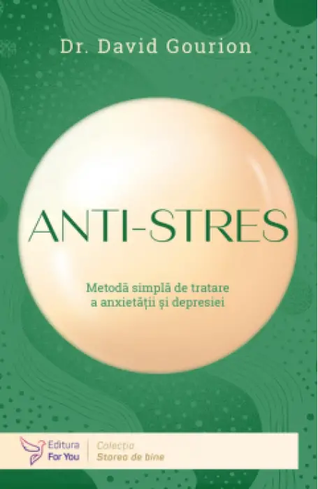 ANTI-STRES METODA SIMPLA DE TRATARE A ANXIETATII SI DEPRESIEI