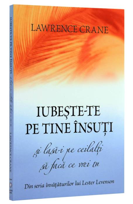 IUBESTE-TE PE TINE INSUTI SI LASA-I PE CEILALTI