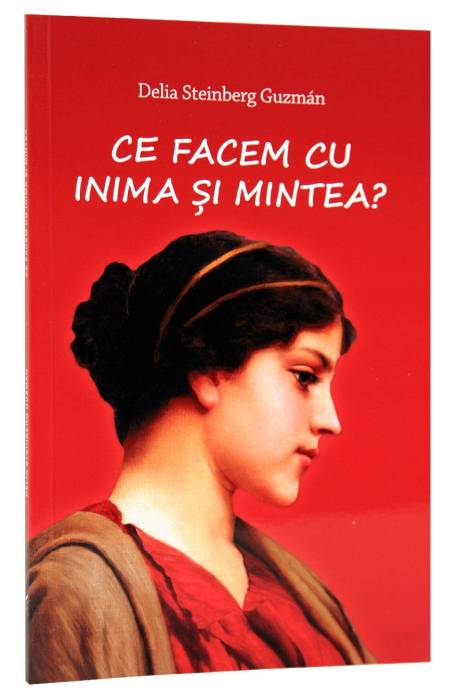 CE FACEM CU INIMA SI MINTEA?