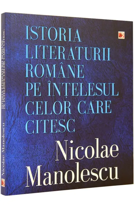 ISTORIA LITERATURII ROMANE PE INTELESUL CELOR CARE CITESC CR