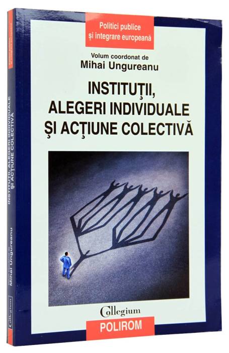 INSTITUTII, ALEGERI INDIVIDUALE SI ACTIUNE COLECTIVA