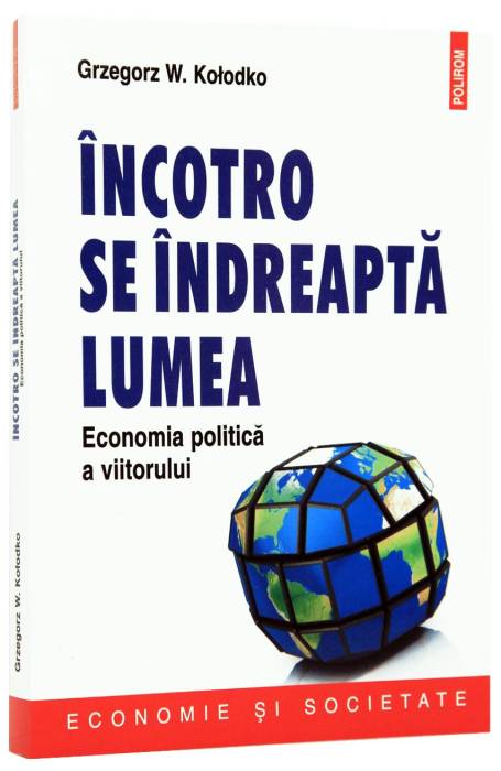 INCOTRO SE INDREAPTA LUMEA. ECONOMIA POLITICA A VIITORULUI