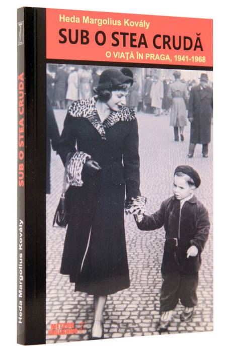 SUB O STEA CRUDA. O VIATA IN PRAGA, 1941 - 1968