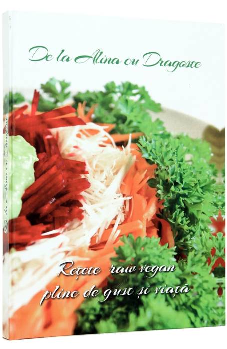 DE LA ALINA CU DRAGOSTE RETETE RAW VEGAN PLINE DE GUST SI VIATA