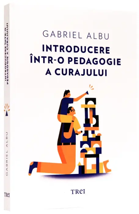 INTRODUCERE INTR-O PEDAGOGIE A CURAJULUI