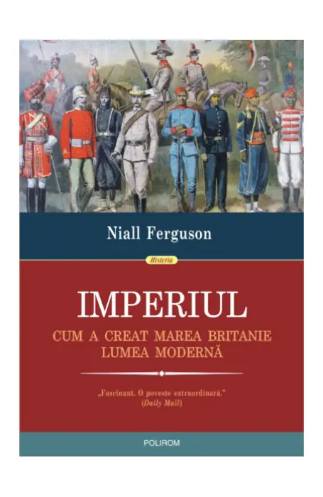 IMPERIUL. CUM A CREAT MAREA BRITANIE LUMEA MODERNA