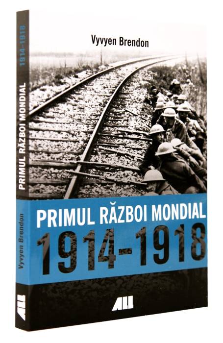PRIMUL RAZBOI MONDIAL 1914 - 1918 ALL