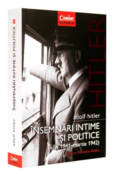 ADOLF HITLER. INSEMNARI INTIME SI POLITICE (IULIE 1941 - MARTIE 1942) VOL 1