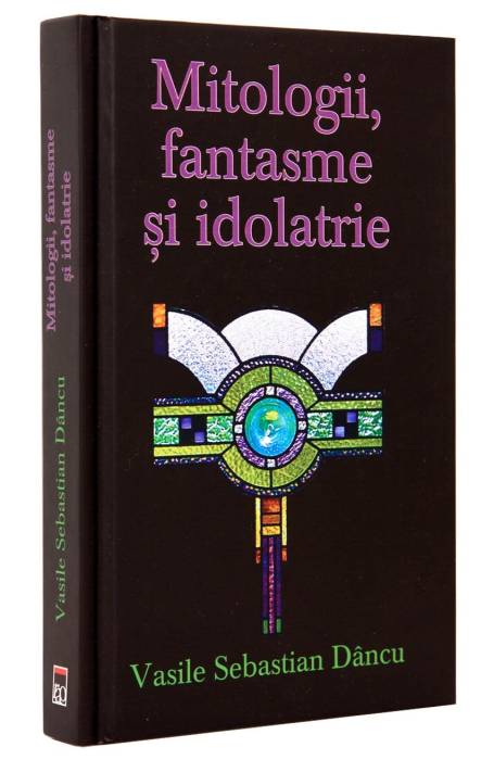 MITOLOGII, FANTASME SI IDOLATRIE