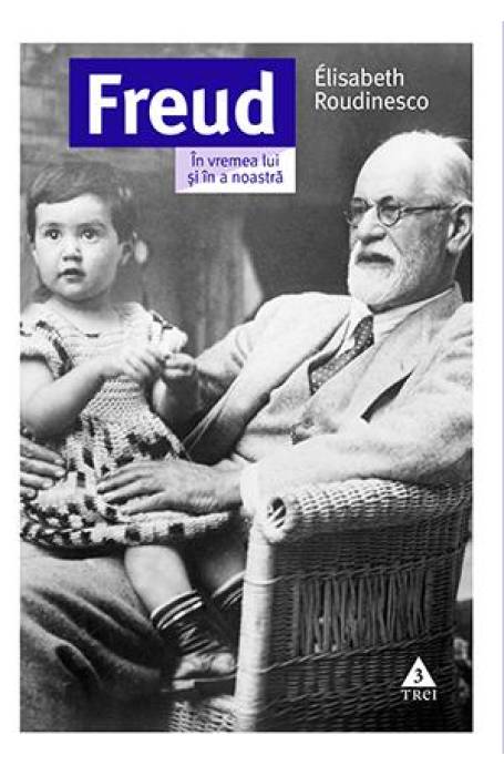 FREUD IN VREMEA LUI SI A NOASTRA