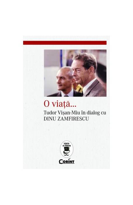 O VIATA.. TUDOR VISAN- MIU IN DIALOG CU DINU ZAMFIRESCU