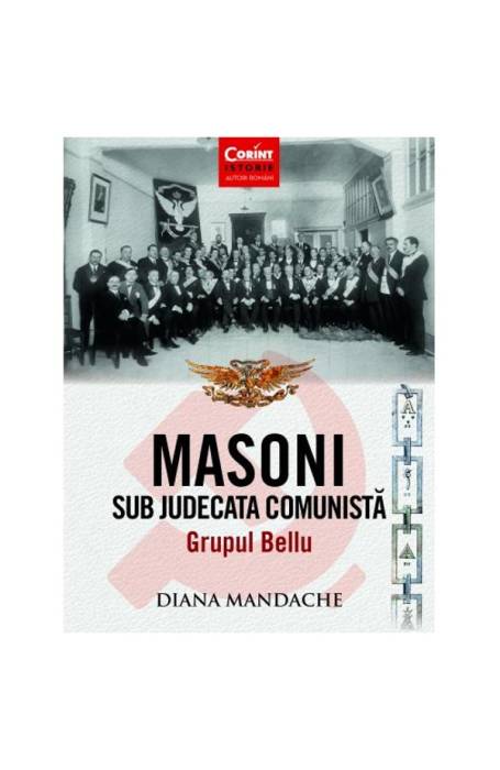 MASONI SUB JUDECATA COMUNISTA GRUPUL BELLU