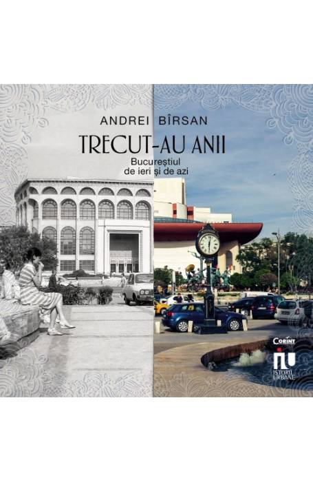 TRECUT-AU ANII BUCURESTII DE IERI SI DE AZI