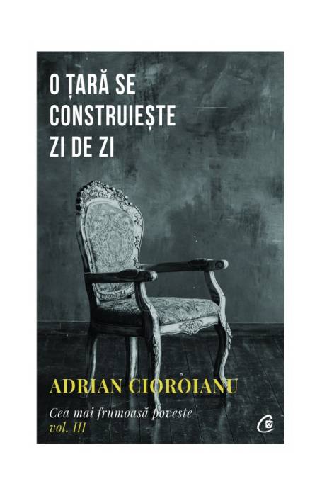 CEA MAI FRUMOASA POVESTE III O TARA SE CONSTRUIESTE ZI DE ZI