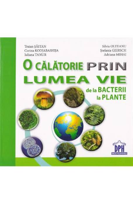 O CALATORIE PRIN LUMEA VIE DE LA BACTERII LA PLANTE