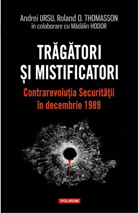 TRAGATORI SI MISTIFICATORI. CONTRAREVOLUTIA SECURITATII IN DECEMBRIE 1989
