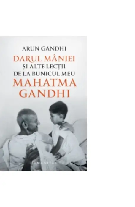 DARUL MANIEI SI ALTE LECTII DE LA BUNICUL MEU MAHATMA GANDHI