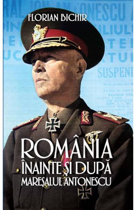 ROMANIA INAINTE SI DUPA MARESALUL ANTONESCU