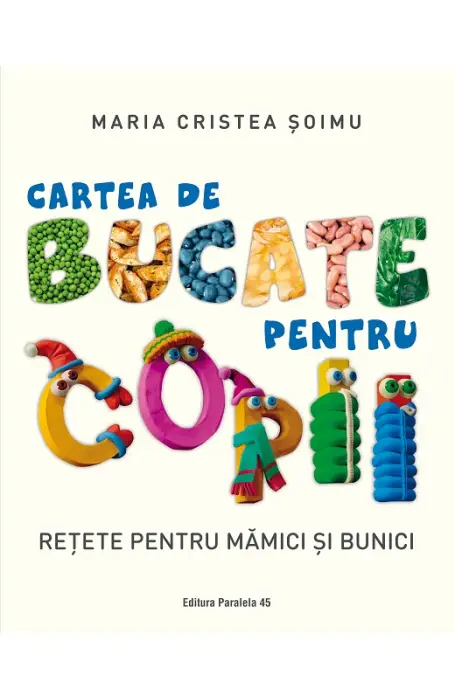CARTEA DE BUCATE  PENTRU COPII. RETETE PENTRU MAMICI SI BUNICI