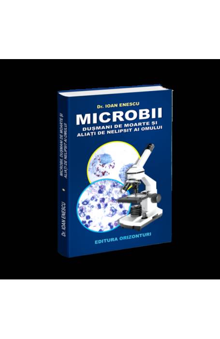 MICROBII DUSMANI DE MOARTE SI ALIATI DE NELIPSIT AI OMULUI