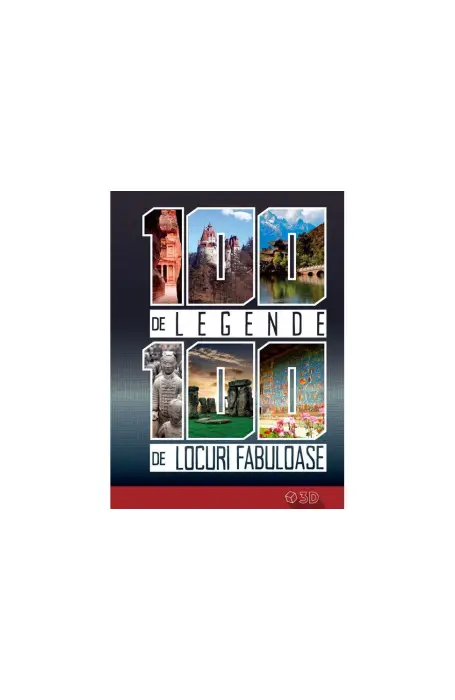 100 DE LEGENDE 100 DE LOCURI FABULOASE KREATIV