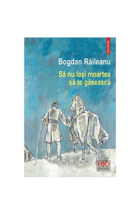 SA NU LASI MOARTEA SA TE GASEASCA EGO PROZA
