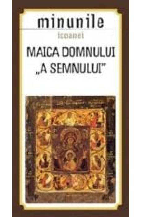 MINUNILE ICOANEI MAICA DOMNULUI A SEMNULUI