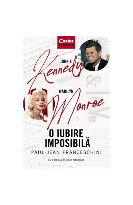 JOHN F. KENNEDY - MARILYN MONROE. O IUBIRE IMPOSIBILA