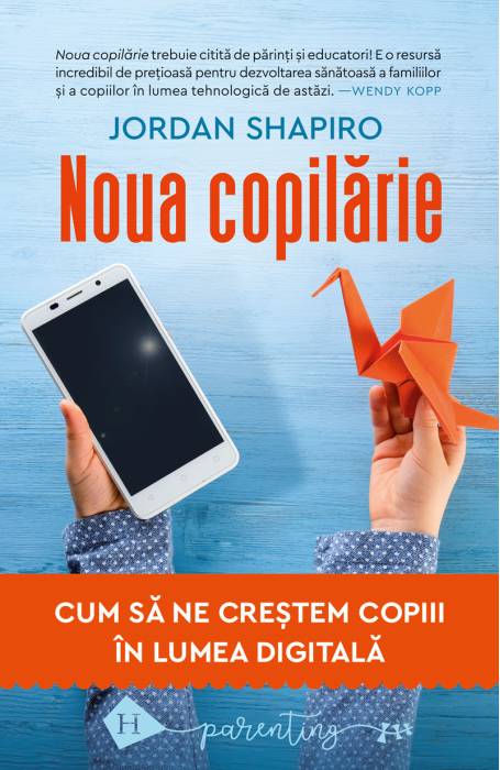 NOUA COPILARIE. CUM SA NE CRESTEM COPII IN LUMEA DIGITALA