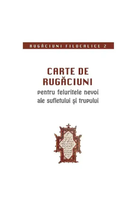 CARTE DE RUGACIUNI PENTRU FELURITE NEVOI ALE SUFLETULUI SI TRUPULUI