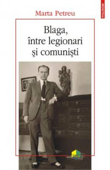 BLAGA, INTRE LEGIONARI SI COMUNISTI