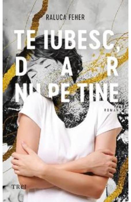 TE IUBESC, DAR NU PE TINE