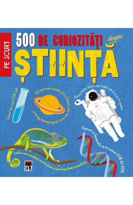 500 DE CURIOZITATI DESPRE STIINTA