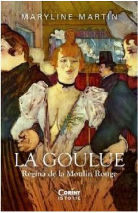 LA GOULUE. REGINA DE LA MOULIN ROUGE