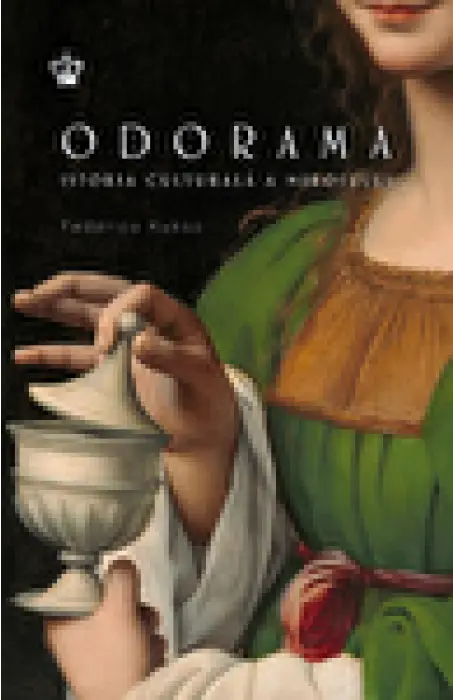 ODORAMA. ISTORIA CULTURALA A MIROSULUI