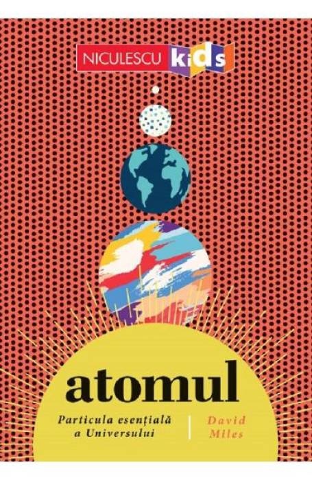 ATOMUL PARTICULA ESENTIALA A UNIVERSULUI 5+