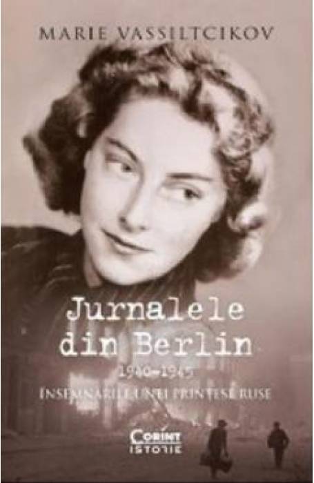 JURNALELE DIN BERLIN 1940- -1945 INSEMNARILE UNEI PRINTESE RUSE